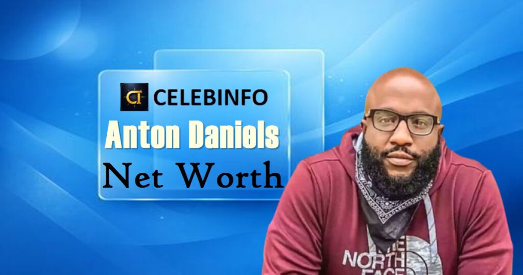 Anton Daniels Net Worth 2026: Income, Business & Wealth