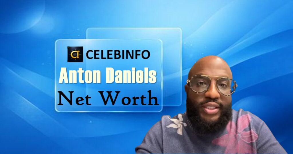 Anton Daniels Net Worth 2026: Income, Business & Wealth