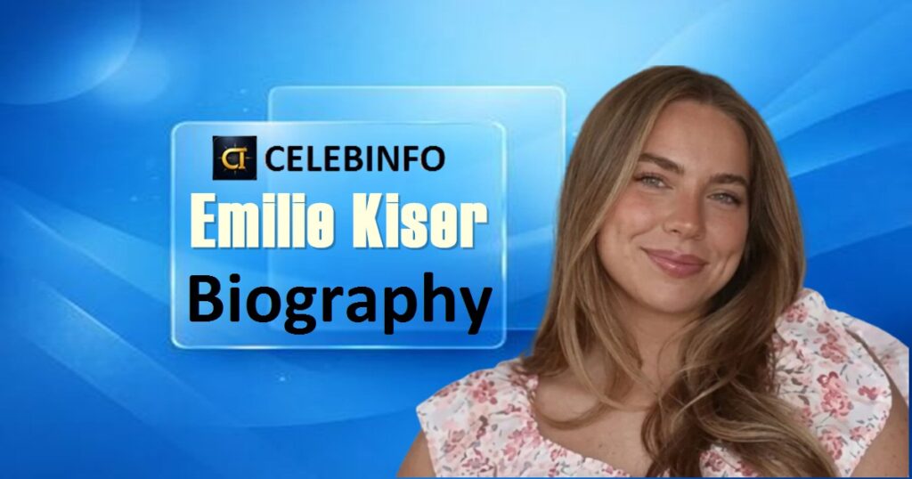  Emilie Kiser biography 2026:Net Worth & Inspiring Life Story