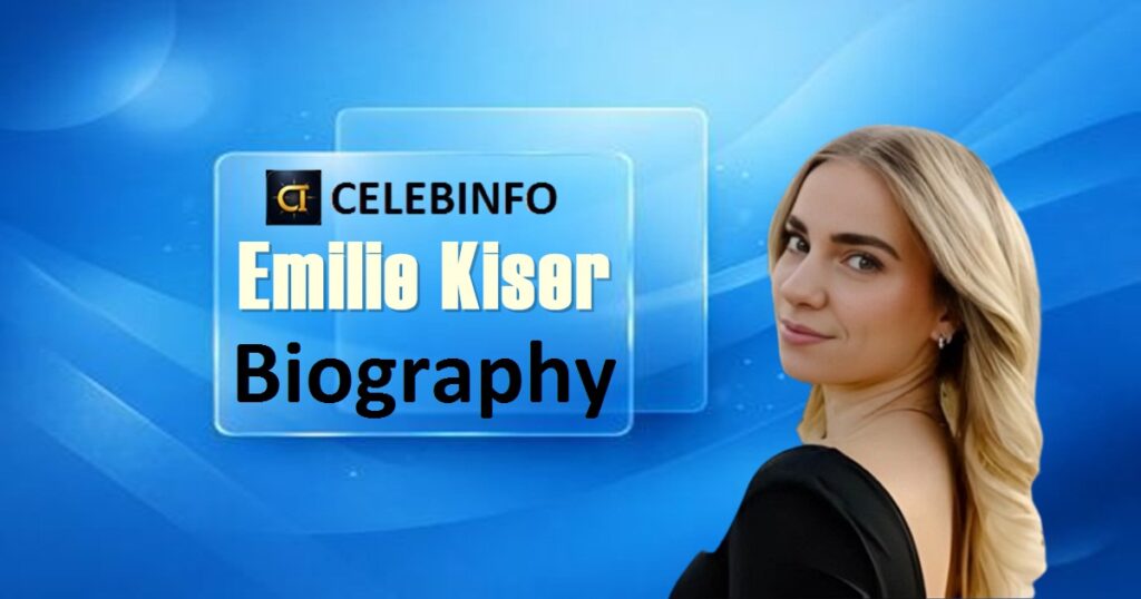  Emilie Kiser biography 2026:Net Worth & Inspiring Life Story