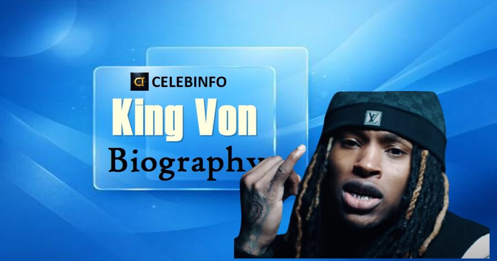 King Von Biography: Life, Career, Death & Legacy 2026