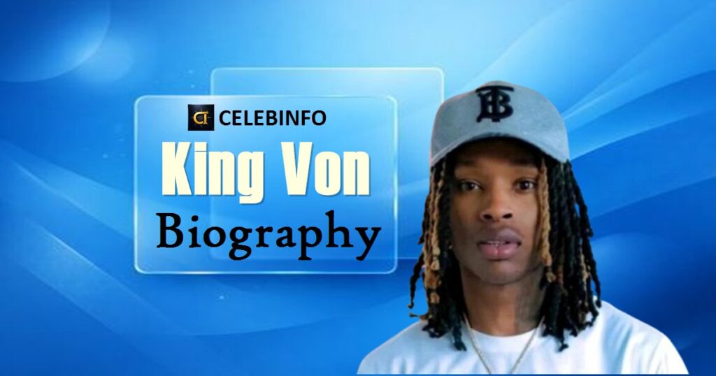 King Von Biography: Life, Career, Death & Legacy 2026