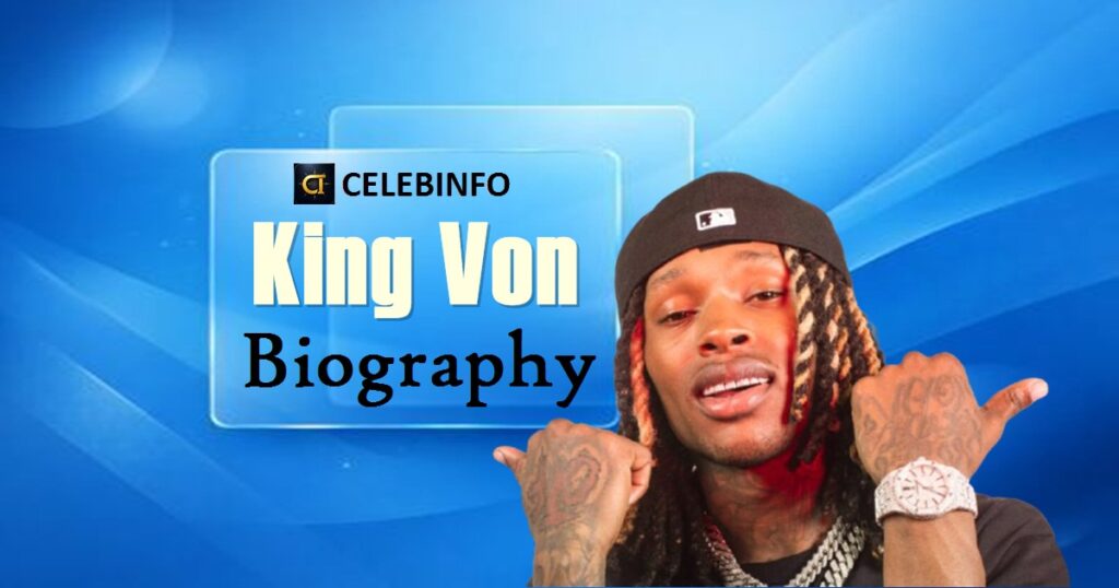King Von Biography: Life, Career, Death & Legacy 2026