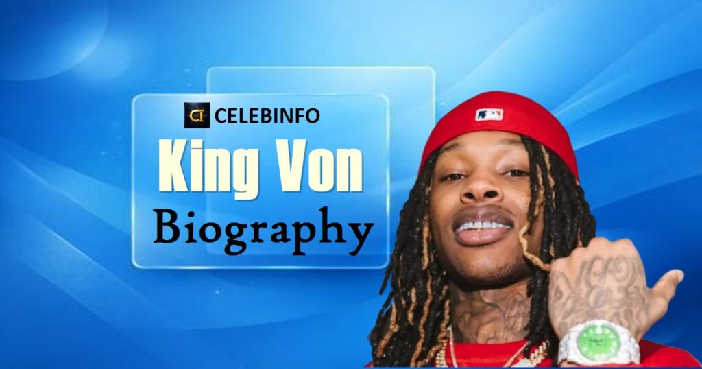 King Von Biography: Life, Career, Death & Legacy 2026